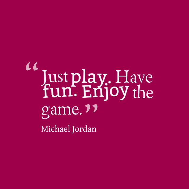 Just-play.-Have-fun.-Enjoy__quotes-by-Michael-Jordan-60